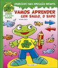 Vamos Aprender Com Saulo, O Sapo - Girassol