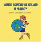 Vamos brincar de salvar o mundo - CLUBE DE AUTORES