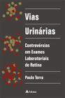 Vias urinarias - controversias em exames laboratoriais de rotina - ATHENEU RIO