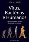 Vírus, Bactérias e Humanos: Ciência e Histórias de uma Coabitação Atribulada