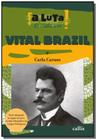 Vital Brasil - Coleção A Luta de Cada Um