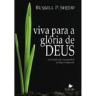 Viva Para a Glória de Deus - Russell P. Shedd