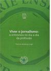 Viver O Jornalismo: A Entrevista no Dia A Dia da Profissão