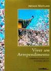 Viver sem arrependimento: A Experiência Humana à Luz do Budismo Tibetano - EDITORA CONTRAPONTO