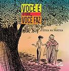 Voce e o que voce faz - a etica na pratica - EDITORA SENAC NACIONAL