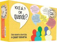 Você já... Oh! Quando - Um puxa conversa surpreendente e divertido.