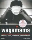 Wagamama - Recetas Inspiradas En La Nueva Cocina Japonesa