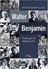 Walter benjamin - traduçao e melancolia