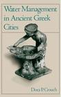 Water Management In Ancient Greek Cities. - Oxford University Press - UK