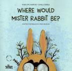 Where would mister rabbit be - CULTURA - EDITORA DE CULTURA