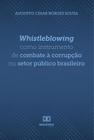 Whistleblowing como instrumento de combate à corrupção no setor público brasileiro - Editora Dialetica