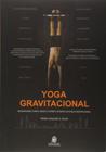 Yoga gravitacional realinhando corpo mente e espirito atraves da forca gravitacional - LEMOS E CRUZ