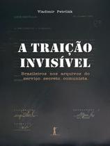 A traição invisível: brasileiros nos arquivos do serviço secreto comunista - VIDE EDITORIAL - None