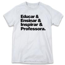 1 Camiseta Dia da Professora Professores Frases Ensinar Educar - W3Artestampa