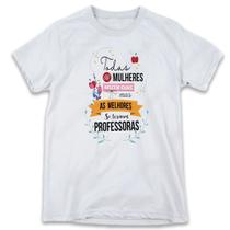 1 Camiseta Dia da Professora Professores Todas as Mulheres Nascem Iguais 1 Camiseta Dia da Professora Professores Todas as Mulheres Nascem Iguais