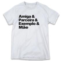 1 Camiseta Dia das Mães Amiga Parceira Exemplo Mãe
