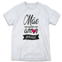 1 Camiseta Dia das Mães Mãe Como é Grande meu Amor por Você - W3artestampa