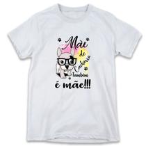 1 Camiseta Dia das Mães Mãe de Cachorro é Mãe Também