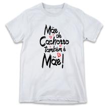1 Camiseta Dia das Mães Mãe de Cachorro Também é Mãe Pet 1 Camiseta Dia das Mães Mãe de Cachorro Também é Mãe Pet