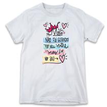 1 Camiseta Dia das Mães Não Fui Gerado no seu ventre mas sim no seu Coração