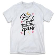 1 Camiseta Dia dos Namorados Você é Tudo que eu sempre Quis 1 Camiseta Dia dos Namorados Você é Tudo que eu sempre Quis
