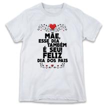 1 Camiseta Dia dos Pais Mãe esse Também é seu Dia