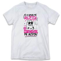 1 Camiseta Flork se o Amor Me Rejeita o Carnaval Me Aceita