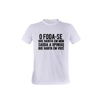 1 Camiseta o F.. Que Habita em Mim Saúda a Opinião Que Habita em você 1 Camiseta o F.. Que Habita em Mim Saúda a Opinião Que Habita em você