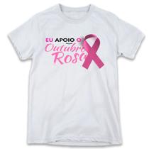 1 Camiseta Outubro Rosa Eu Apoio Campanha Cancêr Mama