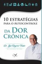 10 Estratégias para o Autocontrole da Dor Crônica - FRAGATA PRODUCOES E EDITORA