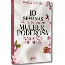 10 Semanas Para se Tornar Uma Mulher Poderosa nas Mãos de Deus