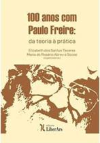 100 anos com paulo freire: da teoria a pratica - LIBER ARS 100 anos com paulo freire: da teoria a pratica - LIBER ARS