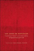 100 anos de novidade - a moral sexual cultural e o nervosismo moderno - de sigmund freud 1908-2008