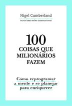100 Coisas Que Milionários Fazem 100 Coisas Que Milionários Fazem
