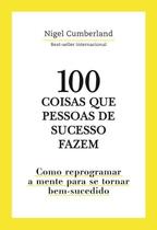 100 Coisas Que Pessoas De Sucesso Fazem 100 Coisas Que Pessoas De Sucesso Fazem
