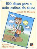 100 Dicas Para a Auto-Estima do Aluno 100 Dicas Para a Auto-Estima do Aluno