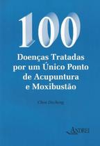 100 Doenças Tratadas Por Um Único Ponto de Acupuntura e Moxibustão - Andrei