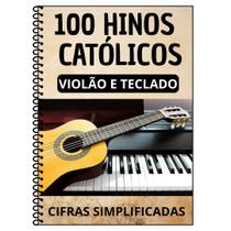 100 Hinos Católicos Violão E Teclado Cifras Simplificadas 100 Hinos Católicos Violão E Teclado Cifras Simplificadas