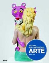 100 ideas que cambiaron el arte 100 ideas que cambiaron el arte