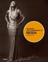 100 Ideas Que Cambiaron La Moda - Blume 100 Ideas Que Cambiaron La Moda - Blume