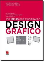 100 Ideias que Mudaram o Design Gráfico: De Gutemberg aos Suíços, Hippies e Punks Até os Tablets - ROSARI