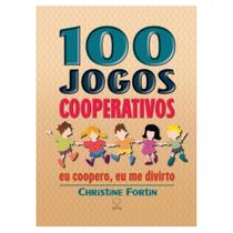 100 Jogos Cooperativos: Eu Coopero, Eu Me Divirto 100 Jogos Cooperativos: Eu Coopero, Eu Me Divirto
