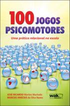100 jogos psicomotores - uma pratica relacional na escola - WAK EDITORA