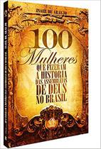 100 Mulheres Que Fizeram A Historia Isael Araujo - cpad