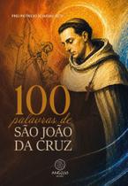 100 Palavras de São João da Cruz 100 Palavras de São João da Cruz