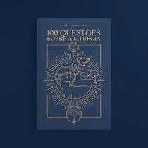 100 questões sobre a liturgia 100 questões sobre a liturgia