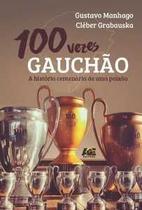 100 vezes gauchão, a história centenária de uma paixão