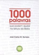 1000 Palavras Que Podem Ajudar na Leitura da Bíblia, José Carlos M Romero - 100% Cristão