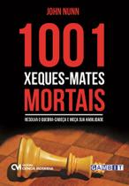 1001 Xeques-mates Mortais - Resolva o quebra-cabeça e meça sua habilidade 1001 Xeques-mates Mortais - Resolva o quebra-cabeça e meça sua habilidade