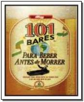101 bares para beber antes de morrer - EDIOURO PUBLICACOES - GRUPO EDIOURO